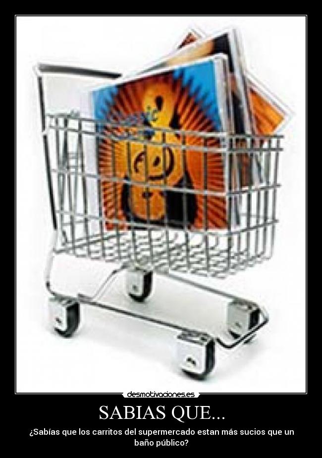 SABIAS QUE... - ¿Sabías que los carritos del supermercado estan más sucios que un baño público?