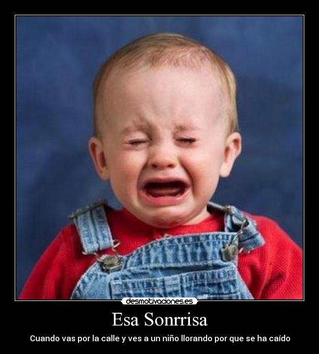 Esa Sonrrisa - Cuando vas por la calle y ves a un niño llorando por que se ha caído
