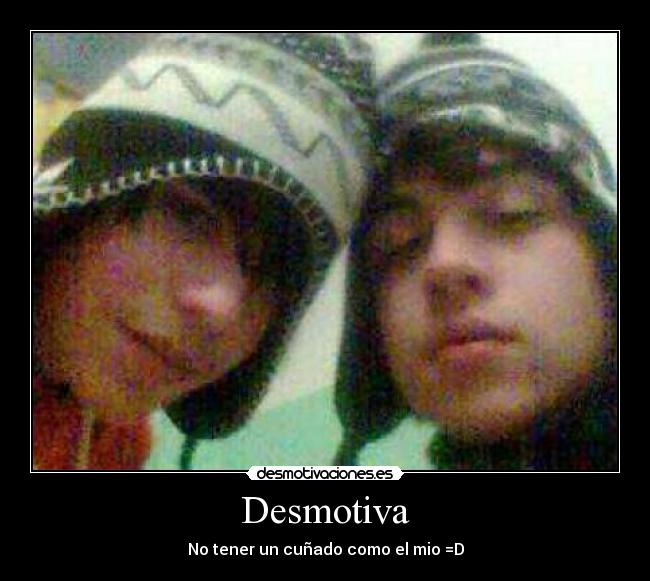 carteles desmotiva tener cunado como mio desmotivaciones