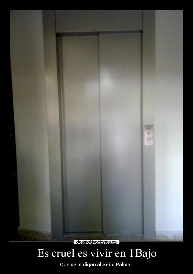 Es cruel es vivir en 1Bajo - Que se lo digan al Señó Palma...