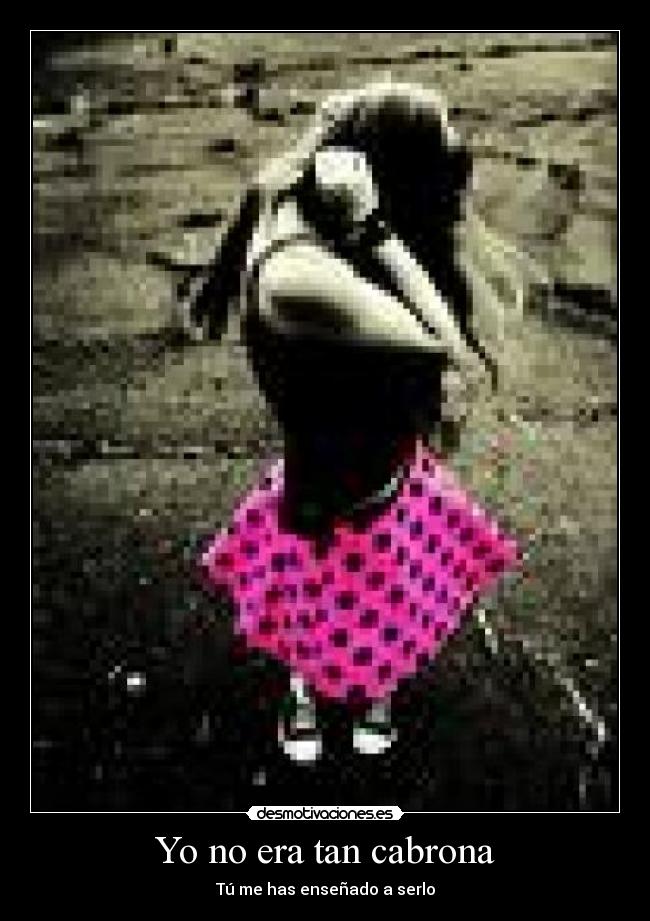 Yo no era tan cabrona -