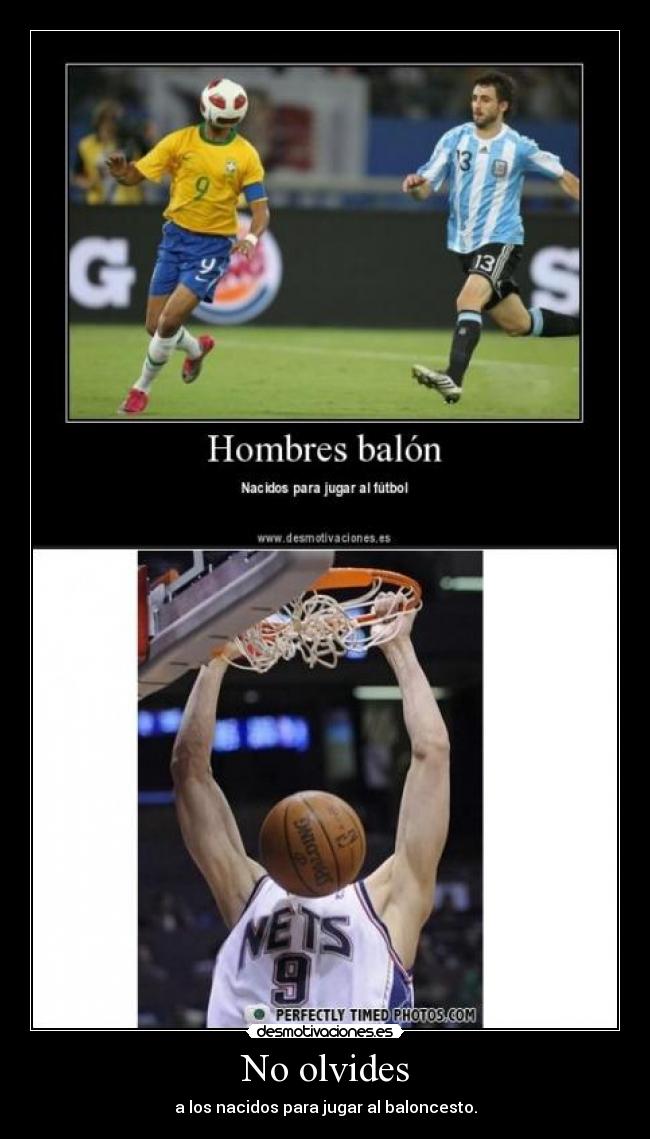 No olvides - a los nacidos para jugar al baloncesto.