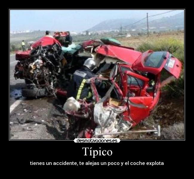 Típico - tienes un accidente, te alejas un poco y el coche explota