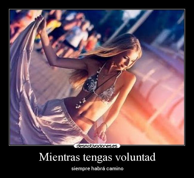 Mientras tengas voluntad -