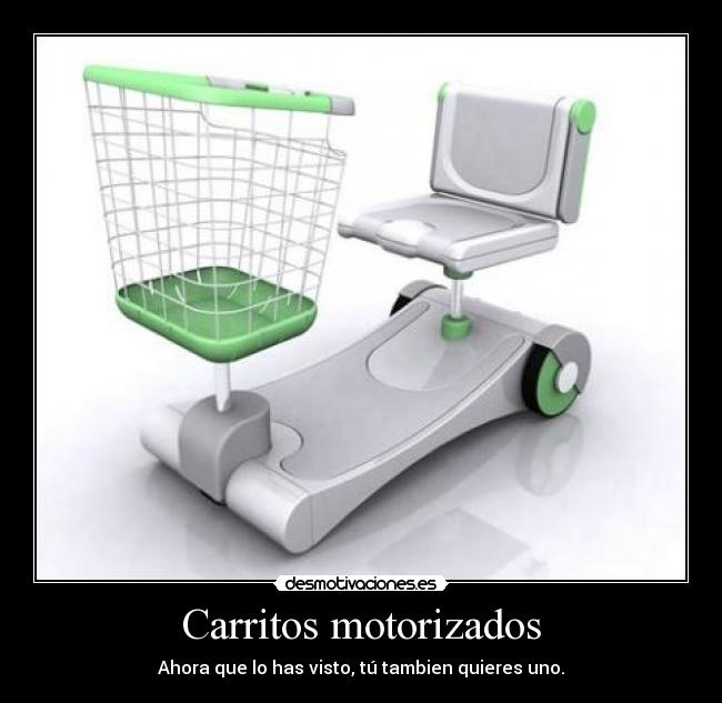 Carritos motorizados - Ahora que lo has visto, tú tambien quieres uno.