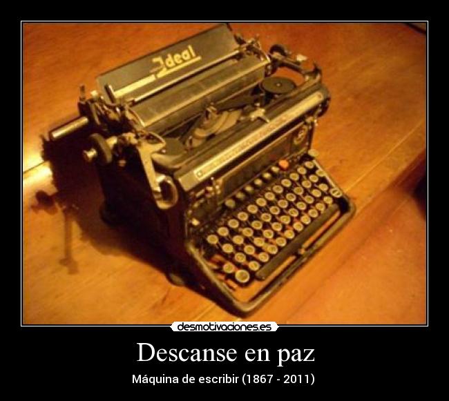 Descanse en paz - Máquina de escribir (1867 - 2011)