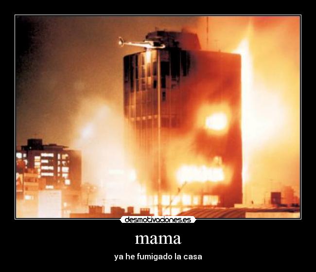 mama - ya he fumigado la casa