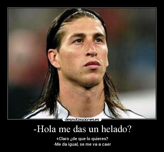 -Hola me das un helado? -