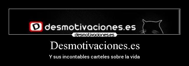 Desmotivaciones.es - Y sus incontables carteles sobre la vida