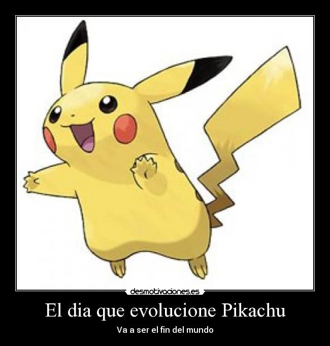El dia que evolucione Pikachu -