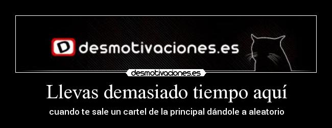 Llevas demasiado tiempo aquí -