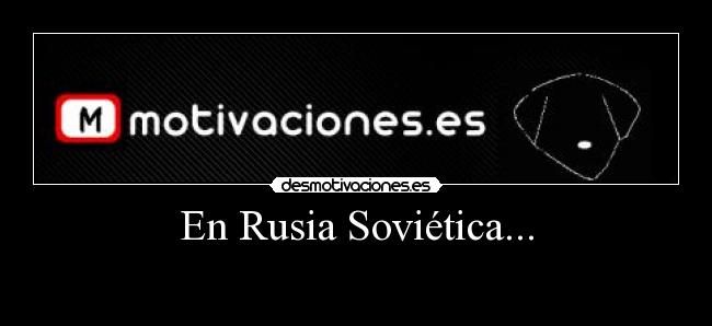 En Rusia Soviética... -