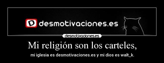 Mi religión son los carteles, -