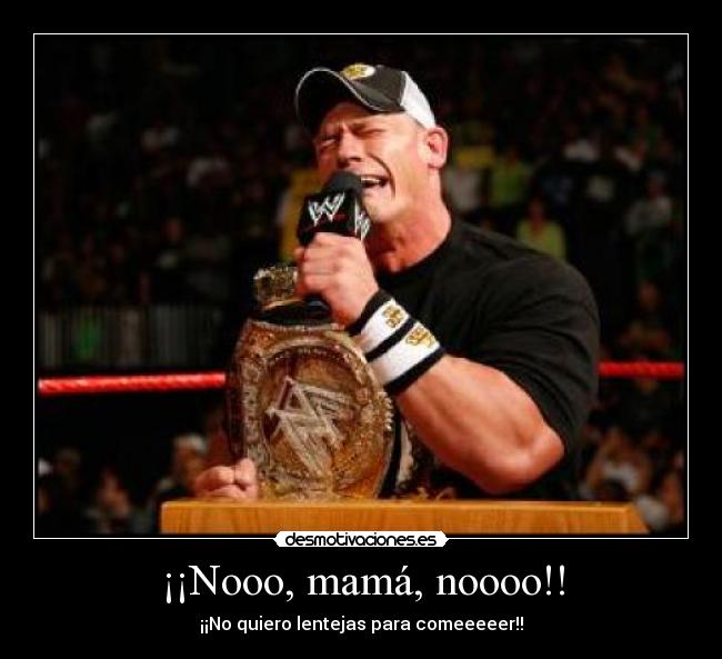 carteles mama no lentejas comida comer cena john cena wwe wrestling lloron desmotivaciones