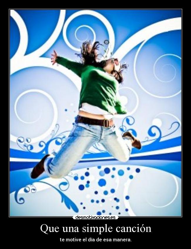 Que una simple canción - te motive el día de esa manera.