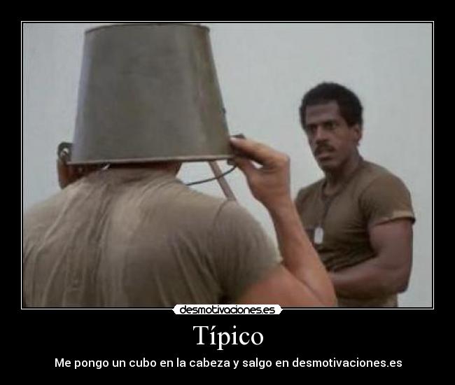 Típico - Me pongo un cubo en la cabeza y salgo en desmotivaciones.es