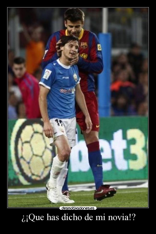 ¿¡Que has dicho de mi novia!? -