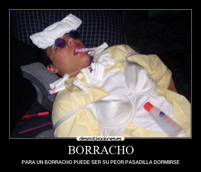 BORRACHO - PARA UN BORRACHO PUEDE SER SU PEOR PASADILLA DORMIRSE