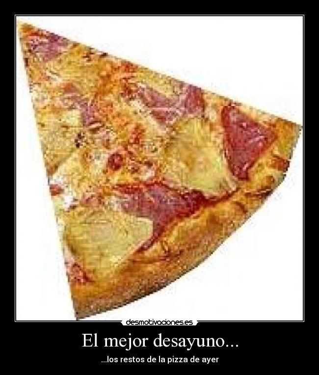 El mejor desayuno... - ...los restos de la pizza de ayer