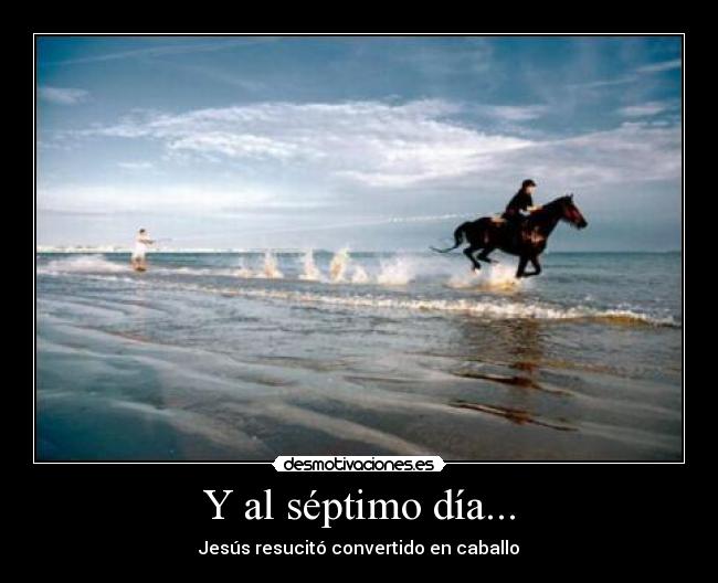 Y al séptimo día... - Jesús resucitó convertido en caballo