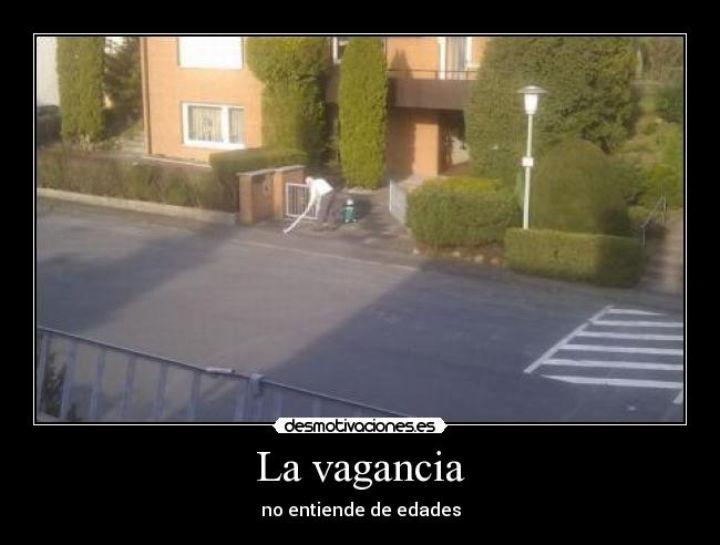 La vagancia - no entiende de edades