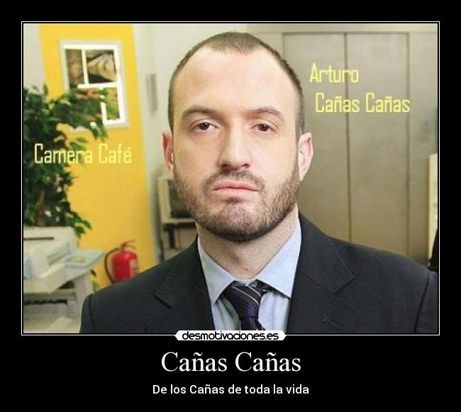 carteles camera cafe personajes arturo canas canas los canas toda vida telecinco desmotivaciones