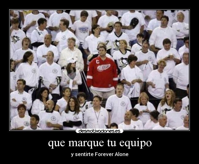 carteles aficionado marque equipo forever alone desmotivaciones