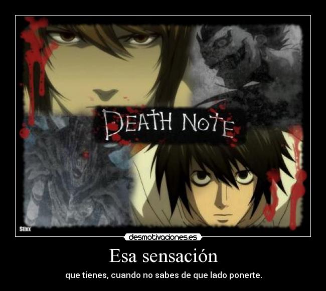 Esa sensación - que tienes, cuando no sabes de que lado ponerte.