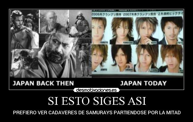 SI ESTO SIGES ASI - PREFIERO VER CADAVERES DE SAMURAYS PARTIENDOSE POR LA MITAD