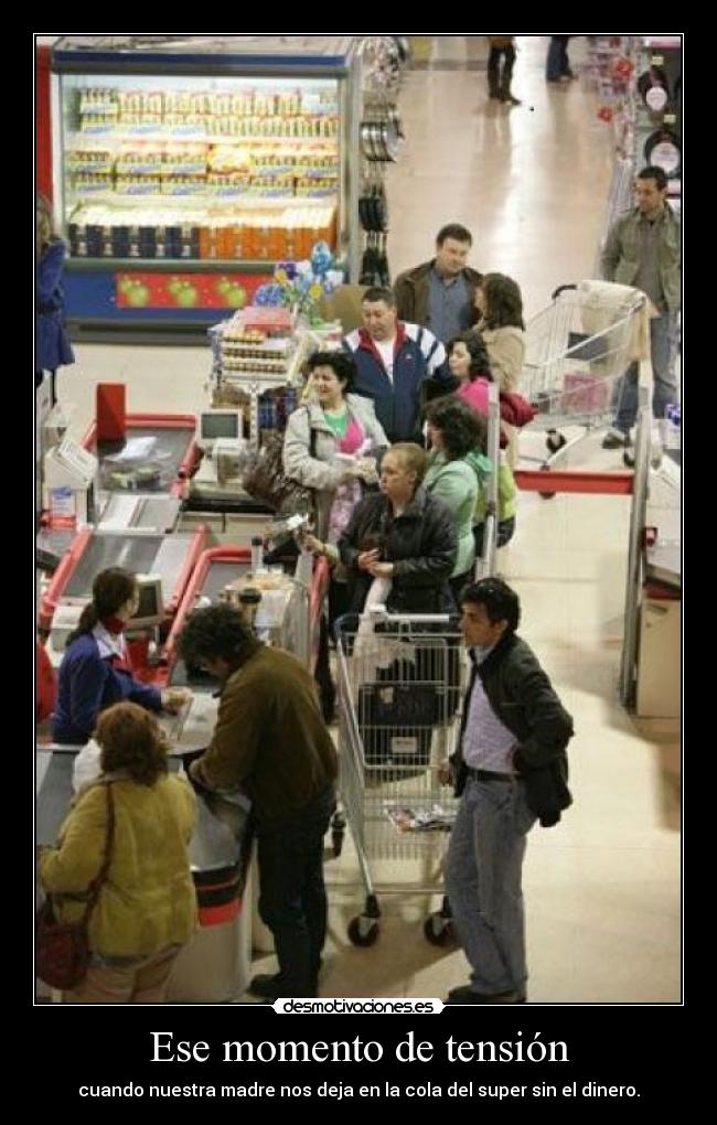 Ese momento de tensión - cuando nuestra madre nos deja en la cola del super sin el dinero.