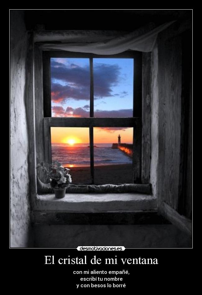 El cristal de mi ventana - con mi aliento empañé,
escribí tu nombre
y con besos lo borré