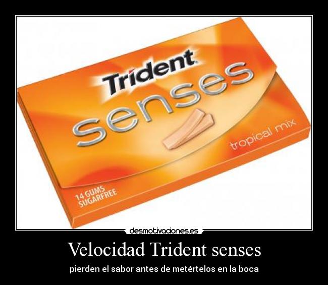 Velocidad Trident senses - pierden el sabor antes de metértelos en la boca