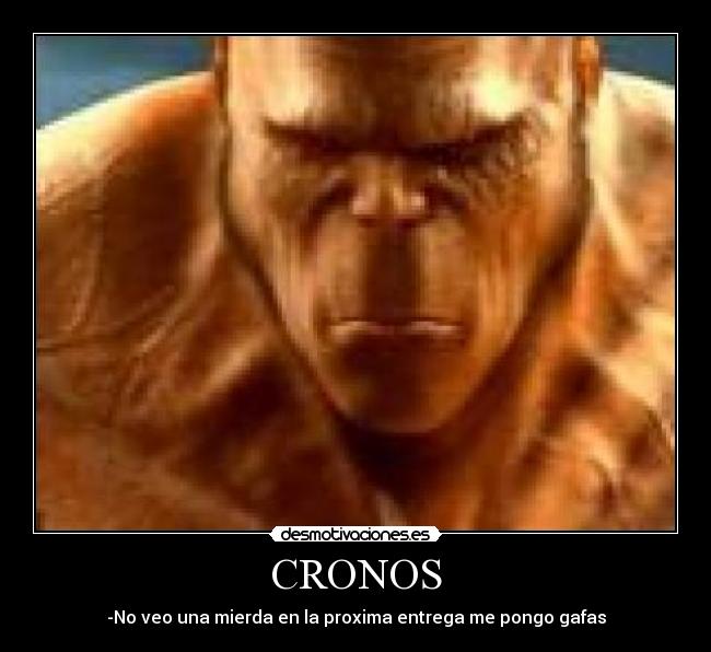 CRONOS - -No veo una mierda en la proxima entrega me pongo gafas