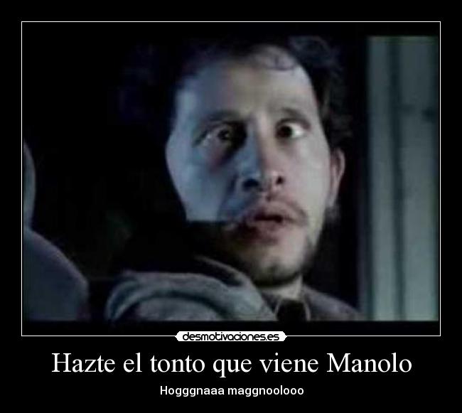 Hazte el tonto que viene Manolo - 