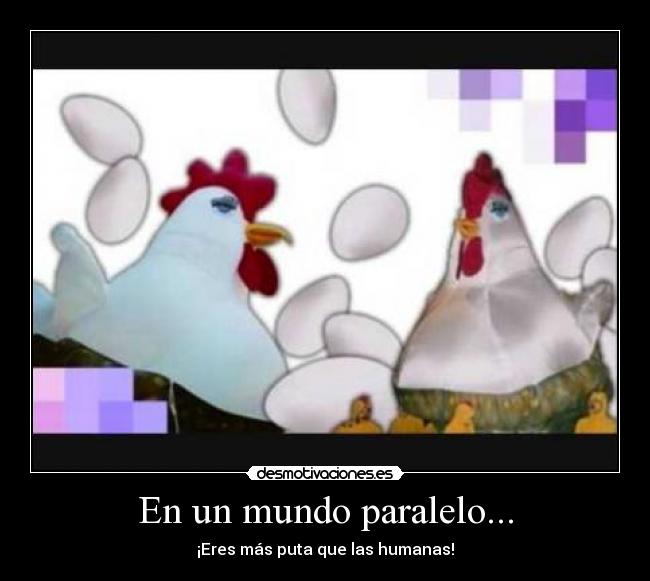 En un mundo paralelo... - ¡Eres más puta que las humanas!