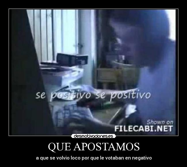 QUE APOSTAMOS - a que se volvio loco por que le votaban en negativo