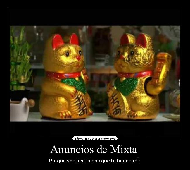 Anuncios de Mixta  - Porque son los únicos que te hacen reir 