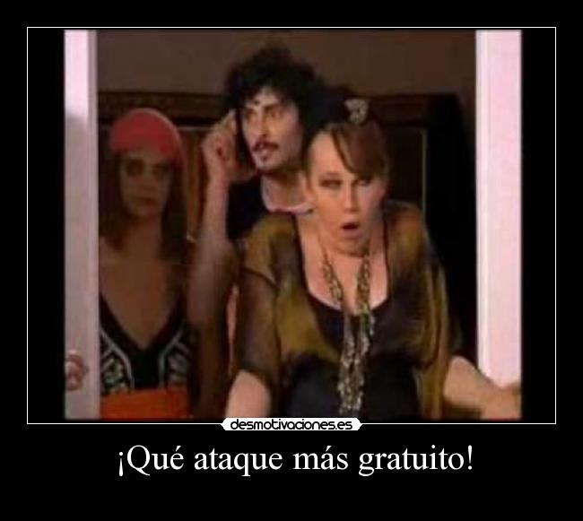 ¡Qué ataque más gratuito! - 