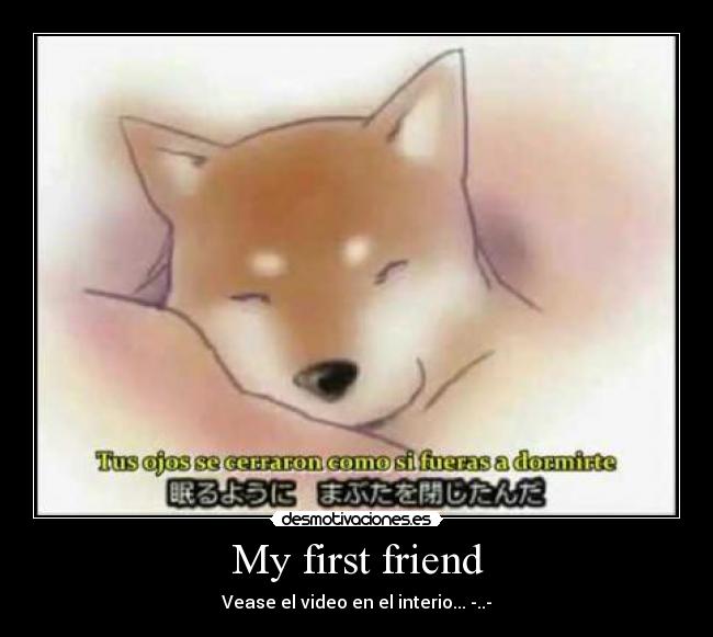 My first friend - Vease el video en el interio... -..-