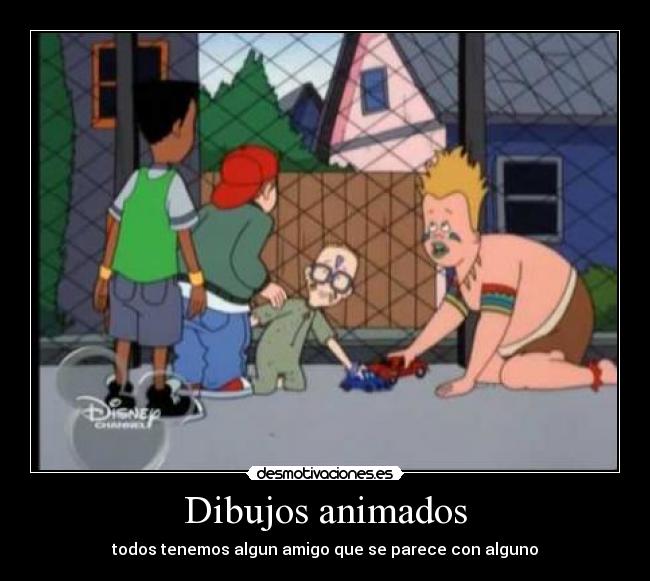 Dibujos animados - todos tenemos algun amigo que se parece con alguno