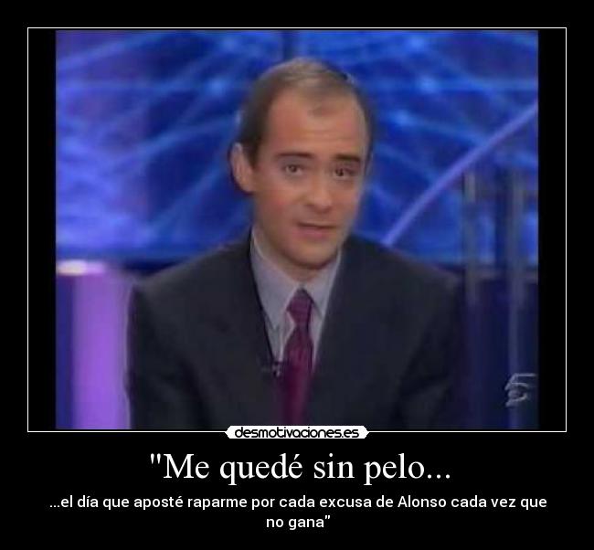 Me quedé sin pelo... - ...el día que aposté raparme por cada excusa de Alonso cada vez que no gana