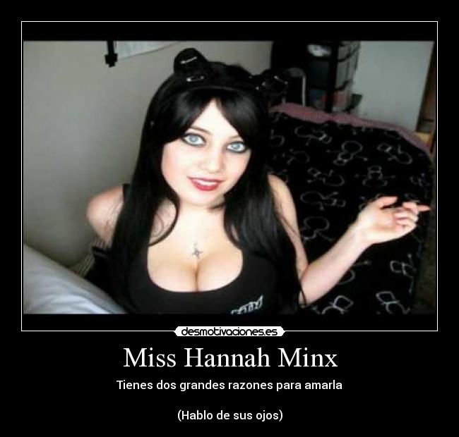 Miss Hannah Minx - Tienes dos grandes razones para amarla

(Hablo de sus ojos)