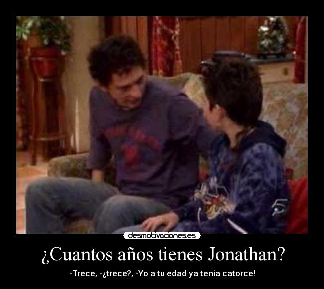 ¿Cuantos años tienes Jonathan? -