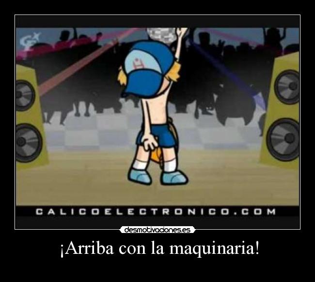 ¡Arriba con la maquinaria! -