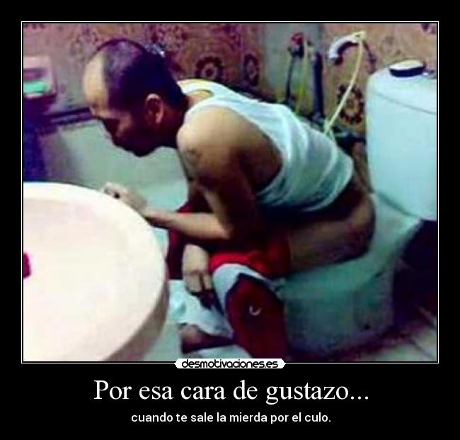 Por esa cara de gustazo... - 