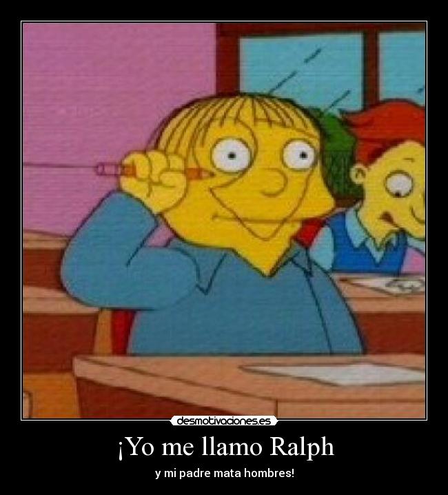 ¡Yo me llamo Ralph - y mi padre mata hombres!