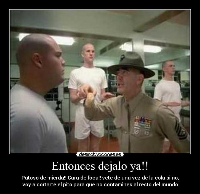  Entonces dejalo ya!!  - 