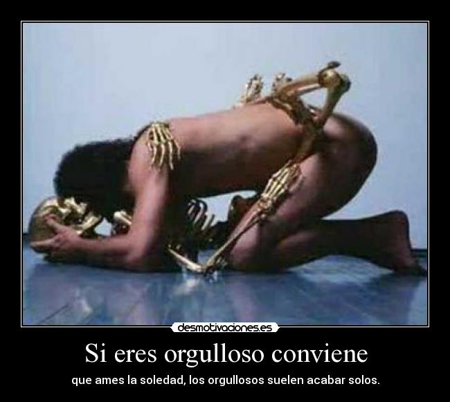 Si eres orgulloso conviene -