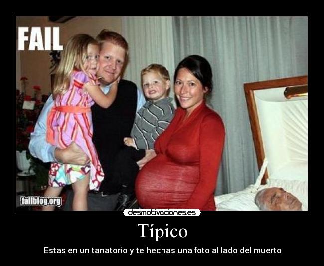 Típico - Estas en un tanatorio y te hechas una foto al lado del muerto