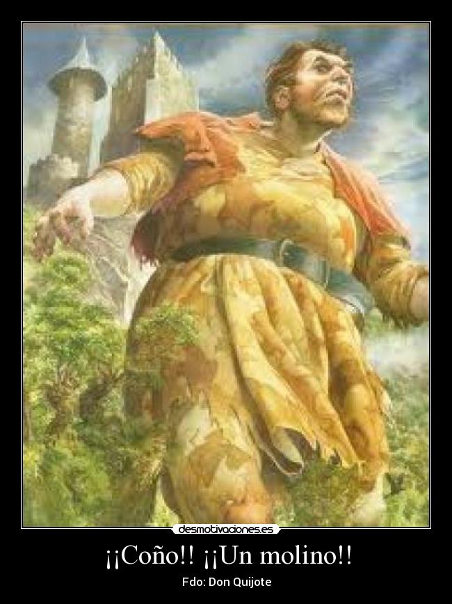 ¡¡Coño!! ¡¡Un molino!! -